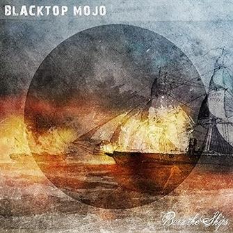 Blacktop Mojo - Burn The Ships LP : Amazon Product Link | CFF Radio