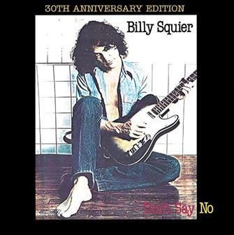 Billy Squier  - Don't Say No (Anniversary ed. Reissued, Extra Tracks, Remastered CD) : Amazon Product Link | CFF Radio