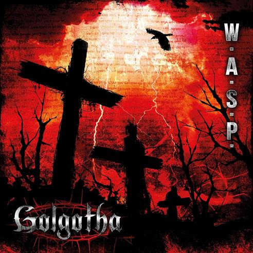 W.A.S.P. - Golgotha Gatefold, Double vinyl LP : Amazon Product Link | CFF Radio