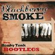 Blackberry Smoke  - New Honky Tonk Bootlegs (CD) : Affiliate Product | CFF Radio