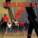Bobaflex - Primitive Epic (Enhanced CD) : Amazon Product Link | CFF Radio