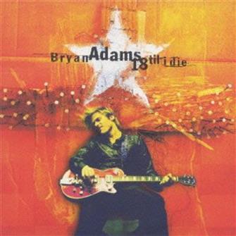 18_Til_I_Die from Bryan Adams : Album Picture | CFF Radio