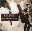 On A Day Like Today from Bryan Adams : Album Name | CFF Radio