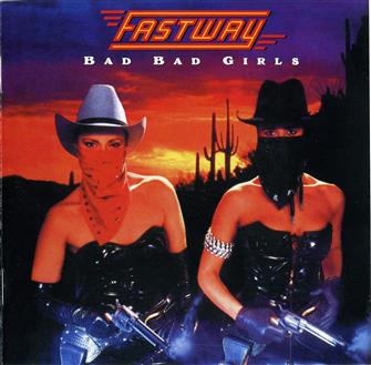 Bad_Bad_Girls from Fastway : Album Picture | CFF Radio
