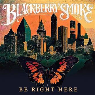 Be_Right_Here from Blackberry Smoke : Album Picture | CFF Radio